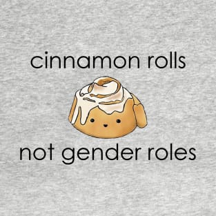 Cinnamon Rolls Not Gender Roles T-Shirt